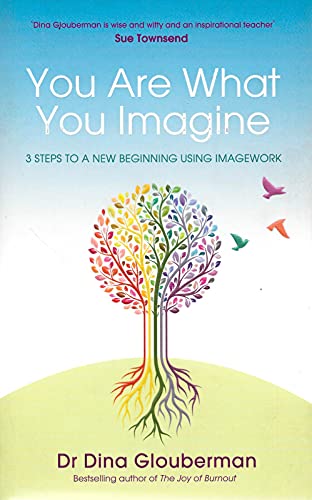 You Are What You Imagine: 3 Steps to a New Beginning Using Imagework