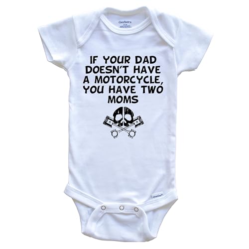 Image of If Your Dad Doesn't Have A Motorcycle You Have Two Moms Funny One Piece Baby Bodysuit