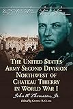 The United States Army Second Division Northwest of Chateau Thierry in World War I