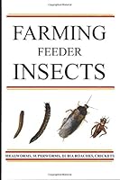 Farming Feeder Insects : A Guide 1687626006 Book Cover