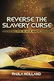 Reverse the Slavery Curse: Breaking the Black Magic Spells