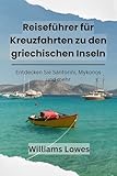 Reiseführer für Kreuzfahrten zu den griechischen Inseln: Entdecken Sie Santorini, Mykonos und mehr