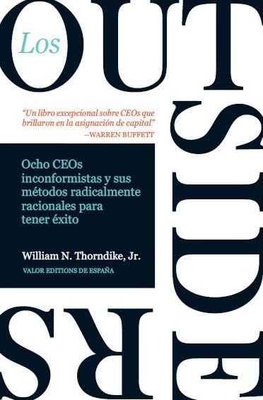 Los outsiders: Ocho CEOs no convencionales y su modelo radicalmente racional para el éxito
