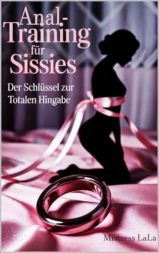 Anal-Training für Sissies – Der Schlüssel zur totalen Hingabe