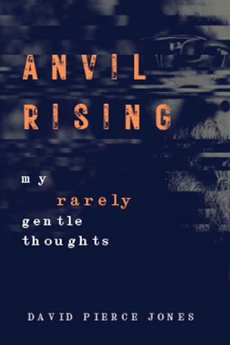 Anvil Rising: My Rarely Gentle Thoughts