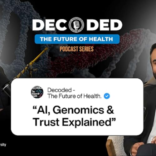 Decoded: The Future of Health, AI Genomics and Trust with Prof. Ma&rsquo;n H. Zawati