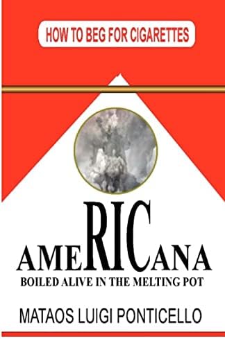 Americana: Boiled Alive in the Melting Pot (How to Beg for Cigarettes) Paperback – January 9, 2013