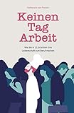 tag arbeit  Keinen Tag Arbeit: Wie Sie in 11 Schritten Ihre Leidenschaft zum Beruf machen