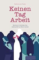 Keinen Tag Arbeit : Wie Sie in 11 Schritten Ihre Leidenschaft Zum Beruf Machen 1670384993 Book Cover