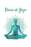  Diario de Yoga: Guiado para una Práctica Más Intensa, Intención, Posturas, Cuerpo y Mente, Pensamientos, Chakras y Campos del Aura y Espacios de Motivación y Citas Inspiradoras