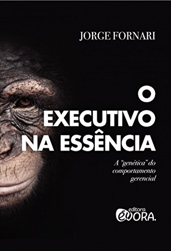 O executivo na essência: A “genética” do comportamento gerencial