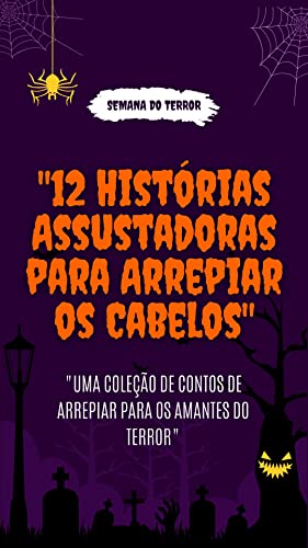 12 HISTORIAS ASSUSTADORAS PARA ARREPIAR OS CABELOS: UMA COLEÇÃO DE ARREPIAR PARA AMANTES DE TERROR (Portuguese Edition)