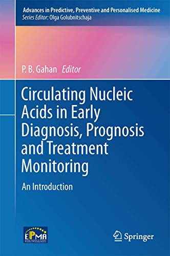 Circulating Nucleic Acids in Early Diagnosis, Prognosis and Treatment Monitoring: An Introduction (Advances in Predictive, Preventive and Personalised Medicine, 5)