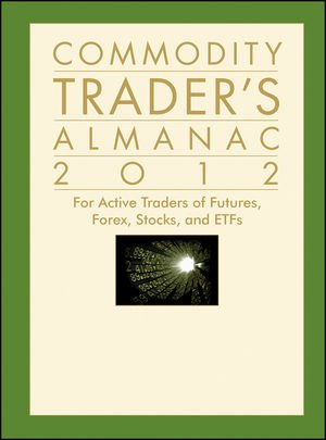 Commodity Trader's Almanac 2012: For Active Traders of Futures, Forex, Stocks and ETFs