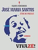  VIVAZÉ !: José Maria Santos - Ator do Paraná