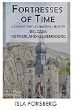 Fortresses of Time: A Journey Through Medieval Majesty (Belgium, Netherlands, Luxembourg): Explore the Grandeur of Historic Castles and Palaces (Full-color ... Realms: The Fairy-Tale Castle of Europe)