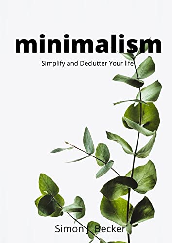 Minimalism: Simplify and Declutter Your life