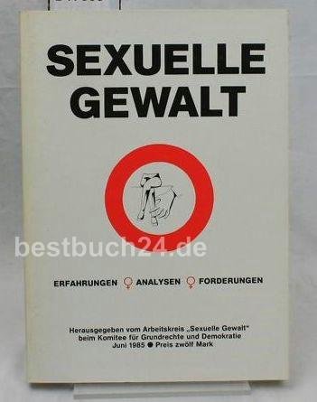 Sexuelle Gewalt. Erfahrungen, Analysen, Forderungen