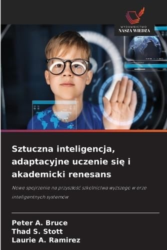 Sztuczna inteligencja, adaptacyjne uczenie si¿ i akademicki renesans: Nowe spojrzenie na przysz¿o¿¿ szkolnictwa wy¿szego w erze inteligentnych systemów