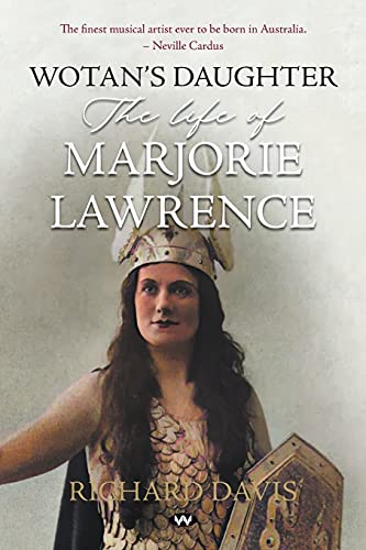 Wotan'S Daughter: The Life Of Marjorie Lawrence