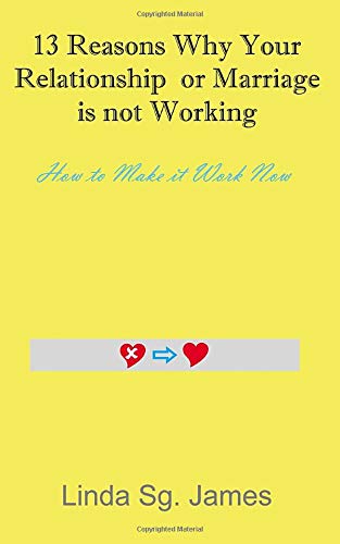13 Reasons Why Your Relationship or Marriage is not Working: How to Make it Work Now