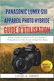  Panasonic Lumix S1II Appareil Photo Hybride Guide d\'Utilisation: Manuel Complet du Débutant au Pro pour Maîtriser la Photographie et la Vidéo 6K avec Configuration, Menus et Conseils Pro