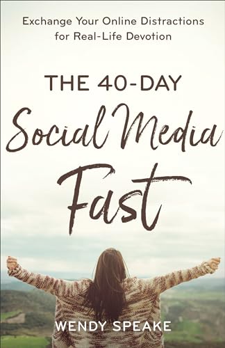 The 40-Day Social Media Fast: Exchange Your Online Distractions f...