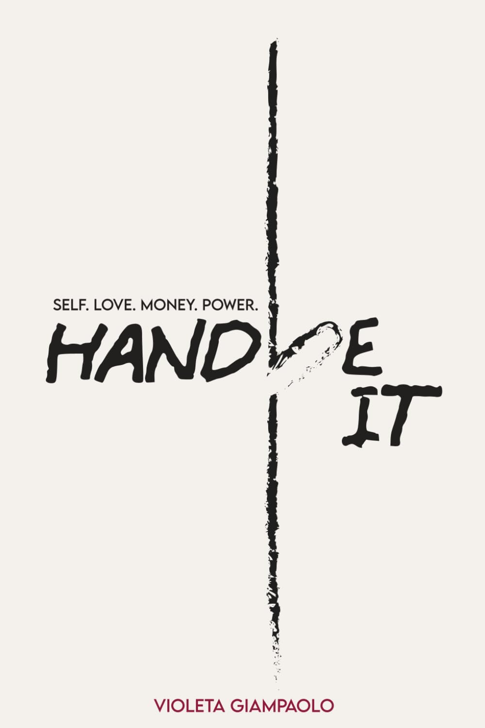HANDLE IT: Self.Love.Money.Power - Becoming a better version of yourself.