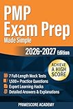 PMP Exam Prep Made Simple: 7 Full-Length Mock Tests, 1,500+ Practice Questions, Detailed Answers & Explanations to Help You Achieve a High Score