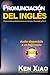 Pronunciación del inglés: Pronúncialo perfectamente en 4 meses, Divertido y Fácil (Spanish Edition)