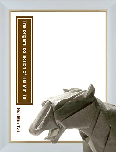 The origami collection of Hsi Min Tai (English Edition) The origami collection of Hsi Min Tai (English Edition)
