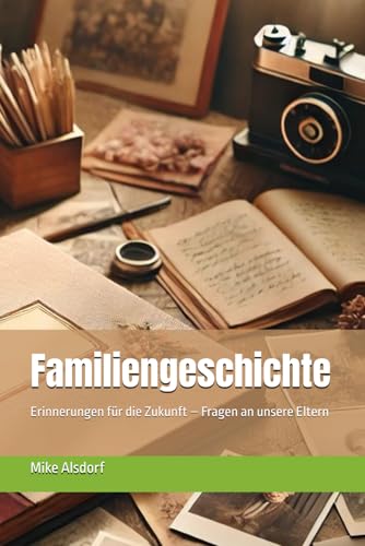 Familiengeschichte: Erinnerungen für die Zukunft – Fragen an unsere Eltern