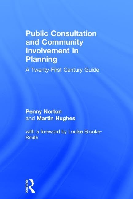 Public Consultation and Community Involvement in Planning: A twenty-first century guide      1st Edition