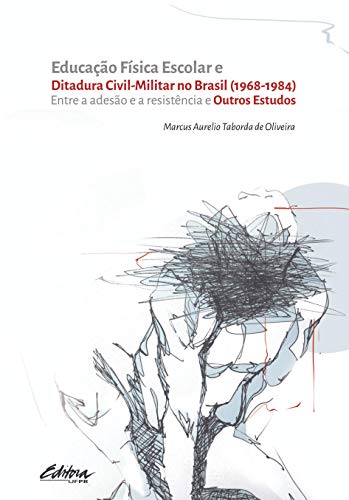 Educação física escolar e ditadura civil-militar no Brasil (1968-1984): entre a adesão e a resistência e outros estudos