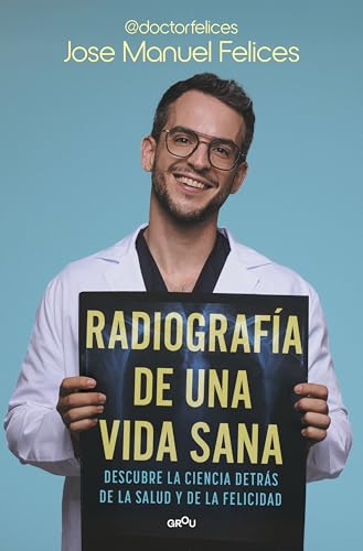Radiografía de una vida sana: Descubre la ciencia detrás de la salud y la felicidad (GROU)