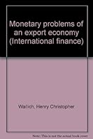 Monetary problems of an export economy (International finance) 0405112564 Book Cover