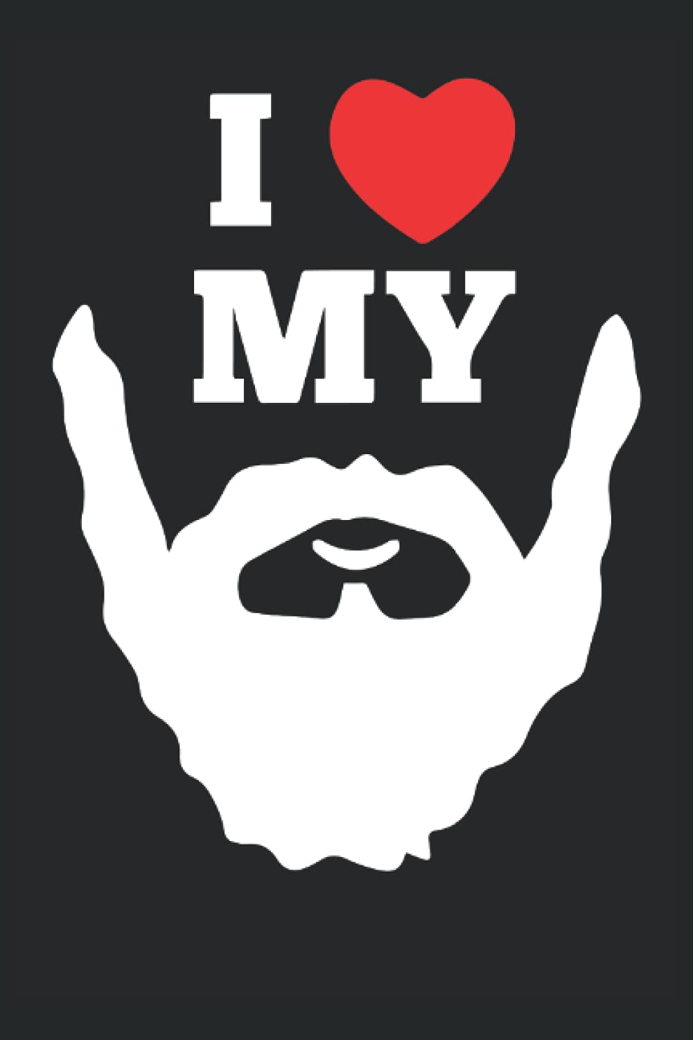 I Love My Beard - Beards Journal: Beard Journal