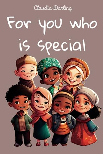 For You, Who Is Special.: Relax And Dive Into Fantastic, Colorful, And Fun Stories That Teach Important Values Of Friendship, Courage, And Self-Esteem For Children Ages 3 And Up. #TOP8