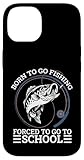custodia per iphone 14 regalo divertente per pescatori con scritta born to go fishing forced to go forced to go to go
