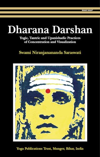 Dharana Darshan: Yogic, Tantric and Upanishadic Practices of Concentration and Visualization