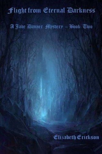 Flight From Eternal Darkness: A Jade Danner Mystery - Book Two: Volume 2 (Jade Danner Mystery Series)