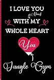 I Love You With Almost My Whole Heart You & Jungle gym: Jungle gym Lovers Valentine anniversary Gift Idea Cute Black And Red Lined Funny Cover Notebook or Journal