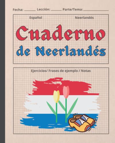 CUADERNO DE NEERLANDÉS: Indicado para el aprendizaje de la lengua neerlandesa | Vocabulario, verbos, ejercicios... | Especial estudiantes del idioma holandés.