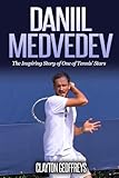Daniil Medvedev: The Inspiring Story of One of Tennis' Stars (Tennis Biography Books)