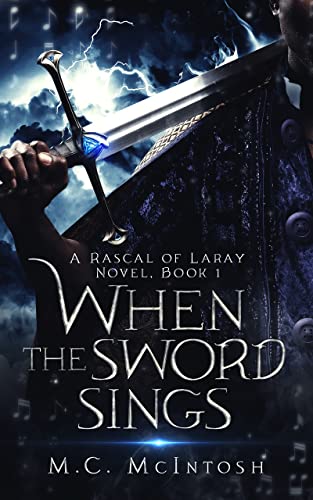 When the Sword Sings: A Rascal of Laray Novel, Book 1