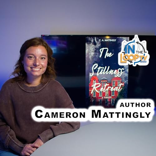 #73 - From Cancer to Creation: Cameron Mattingly&rsquo;s Inspiring Journey | IN the Loop TV