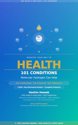 Breathe Your Way to Health: 101 Conditions Molecular Hydrogen Can Help. The Definitive Reference Guide to Molecular Hydrogen Therapy (Hydrogen health Revolution)