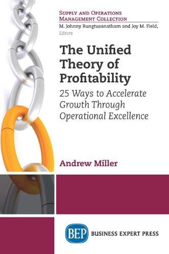 The Unified Theory of Profitability: 25 Ways to Accelerate Growth Through Operational Excellence