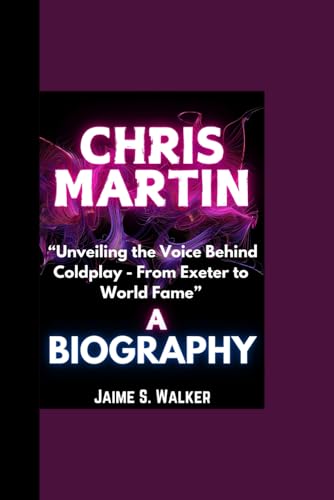 CHRIS MARTIN BIOGRAPHY: “Unveiling the Voice Behind Coldplay - From Exeter to World Fame”