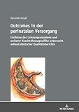 Outcomes in der perinatalen Versorgung: Einfluesse des Leistungsvolumens und weiterer Krankenhausspezifika untersucht anhand deutscher Qualitaetsberichte
